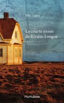 Couverture du livre « La Courte Annee De Riviere-Longue » de Lagace Elise aux éditions Hurtubise