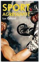 Couverture du livre « Sport et agressivité » de Luc Collard aux éditions Desiris