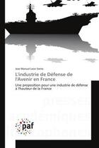 Couverture du livre « L'industrie de defense de l'avenir en france - une proposition pour une industrie de defense a l'hau » de Leon Sierra J M. aux éditions Presses Academiques Francophones