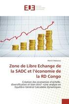 Couverture du livre « Zone de libre échange de la SADC et l'économie de la RD Congo : création des économies d'échelle-diversification et bien être ? 