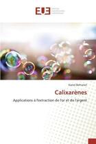 Couverture du livre « Calixarenes - applications a l'extraction de l'or et de l'argent » de Belhamel Kamel aux éditions Editions Universitaires Europeennes