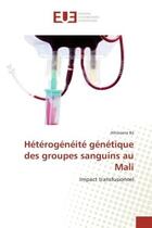 Couverture du livre « Heterogeneite genetique des groupes sanguins au mali - impact transfusionnel » de Ba Alhassane aux éditions Editions Universitaires Europeennes