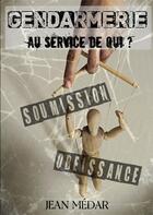 Couverture du livre « Gendarmerie, au service de qui ? » de Medar Jean aux éditions Atramenta