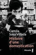 Couverture du livre « Histoire d'une domestication » de Camila Sosa Villada aux éditions Metailie