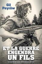 Couverture du livre « Et la guerre engendra un fils » de Gil Peyrow aux éditions Librinova