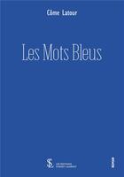 Couverture du livre « Les mots bleus » de Latour Come aux éditions Sydney Laurent