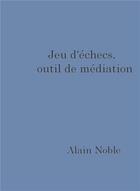 Couverture du livre « Jeu d'échecs, outil de médiation » de Alain Noble aux éditions Bookelis
