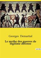 Couverture du livre « Le mythe des guerres de légitime défense » de Demartial Georges aux éditions Shs Editions