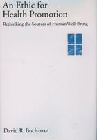 Couverture du livre « An Ethic for Health Promotion: Rethinking the Sources of Human Well-Be » de Buchanan David R aux éditions Oxford University Press Usa
