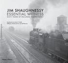 Couverture du livre « Jim shaughnessy: essential witness: sixty years of railroad photography » de Shaughnessy Jim aux éditions Thames & Hudson