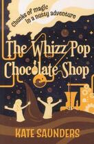 Couverture du livre « THE WHIZZ POP CHOCOLATE SHOP » de Kate Saunders aux éditions Scholastic