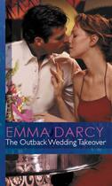 Couverture du livre « The Outback Wedding Takeover (Mills & Boon Modern) (Outback Knights - » de Emma Darcy aux éditions Mills & Boon Series