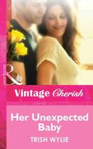 Couverture du livre « Her Unexpected Baby (Mills & Boon Cherish) » de Trish Wylie aux éditions Mills & Boon Series