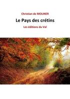 Couverture du livre « Le pays des crétins » de Christian De Molinier aux éditions Du Val