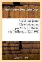 Couverture du livre « Vie d'une jeune fille chretienne , par mme l. dulac, nee trallero,... » de Dulac aux éditions Hachette Bnf