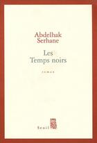 Couverture du livre « Les temps noirs » de Abdelhak Serhane aux éditions Seuil