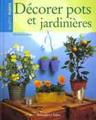 Couverture du livre « Decorer Pots Et Jardinieres » de Florence Le Maux aux éditions Dessain Et Tolra