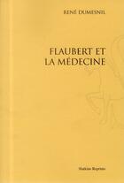 Couverture du livre « Flaubert et la médecine » de Rene Dumesnil aux éditions Slatkine Reprints