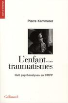 Couverture du livre « L'enfant et ses traumatismes » de Pierre Kammerer aux éditions Gallimard