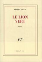 Couverture du livre « Le lion vert » de Robert Soulat aux éditions Gallimard