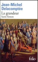 Couverture du livre « La grandeur ; Saint-Simon » de Jean-Michel Delacomptee aux éditions Folio