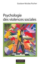 Couverture du livre « Psychologie des violences sociales » de Fischer G-N. aux éditions Dunod