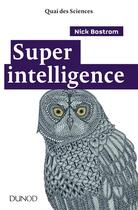 Couverture du livre « Superintelligence ; évaluer les dangers de l'intelligence artificielle et garder le contrôle » de Nick Bostrom aux éditions Dunod