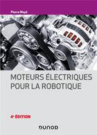 Couverture du livre « Moteurs électriques pour la robotique (4e édition) » de Pierre Maye aux éditions Dunod