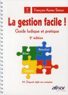 Couverture du livre « La gestion facile ! guide ludique et pratique (2e édition) » de Francois-Xavier Simon aux éditions Afnor