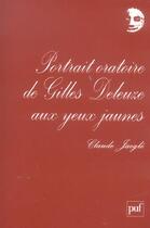Couverture du livre « Portrait oratoire de Gilles Deleuze aux yeux jaunes » de Claude Jaegle aux éditions Puf