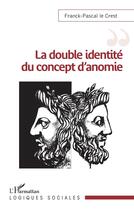 Couverture du livre « La double identité du concept d'anomie » de Franck-Pascal Le Crest aux éditions L'harmattan