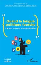 Couverture du livre « Quand la langue politique fourche : lapsus, erreurs et malentendus » de Gaetan Gorce et Paul Bacot et Deloye/Yves et Collectif aux éditions L'harmattan