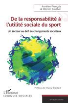 Couverture du livre « De la responsabilité à l'utilité sociale du sport : Un secteur au défi de changements sociétaux » de Aurelien Francois et Werner Boucher aux éditions L'harmattan