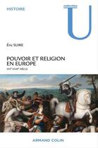 Couverture du livre « Pouvoir et religion en Europe ; XVIe-XVIIIe siècle » de Eric Suire aux éditions Armand Colin