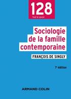 Couverture du livre « Sociologie des familles contemporaines (7e édition) » de Francois De Singly aux éditions Armand Colin