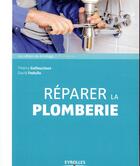 Couverture du livre « Réparer la plomberie » de Thierry Gallauziaux et David Fedullo aux éditions Eyrolles