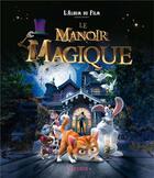 Couverture du livre « Le manoir magique ; l'album du film » de  aux éditions Fleurus