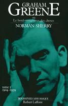 Couverture du livre « Graham Greene Tome 1 ; 1904 1939 » de Norman Sherry aux éditions Robert Laffont