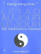 Couverture du livre « Le tao au jour le jour ; 365 médiations taoïstes (édition 2002) » de Deng Ming-Dao aux éditions Albin Michel