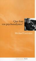 Couverture du livre « Que font vos psychanalystes ? » de Lariviere-M aux éditions Stock