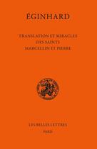 Couverture du livre « Translation et miracles des saints Marcellin et Pierre » de Eginhard aux éditions Belles Lettres