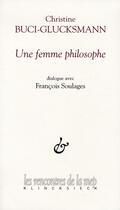 Couverture du livre « Une femme philosophe ; dialogue avec François Soulages » de Buci-Glucksmann C. aux éditions Klincksieck