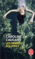 Couverture du livre « Les heures solaires » de Caroline Caugant aux éditions Le Livre De Poche