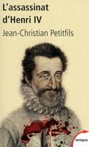 Couverture du livre « L'assassinat d'Henri IV ; mystères d'un crime » de Petitfils J-C. aux éditions Tempus Perrin