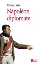 Couverture du livre « Napoléon diplomate » de Thierry Lentz aux éditions Cnrs
