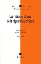 Couverture du livre « Les métamorphoses de la régulation politique » de Jacques Commaille et Bruno Jobert aux éditions Lgdj