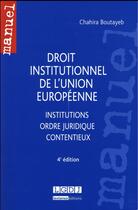 Couverture du livre « Droit institutionnel de l'Union européenne (4e édition) » de Chahira Boutayeb aux éditions Lgdj