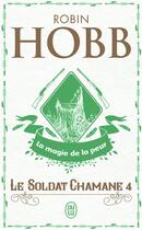 Couverture du livre « Le soldat chamane Tome 4 ; la magie de la peur » de Robin Hobb aux éditions J'ai Lu