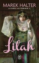 Couverture du livre « La bible au féminin Tome 3 : Lilah » de Marek Halter aux éditions J'ai Lu