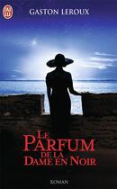 Couverture du livre « Le parfum de la dame en noir » de Gaston Leroux aux éditions J'ai Lu